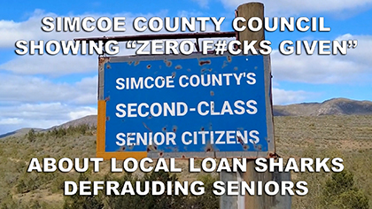 Simcoe County Council Showing “Zero F#Cks Given” About Local Loan Sharks Defrauding Seniors
